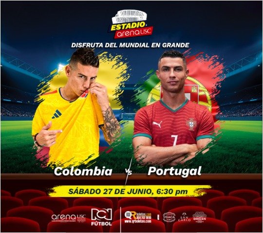 COLOMBIA VS PORTUGAL - MUNDIAL ARENA USC